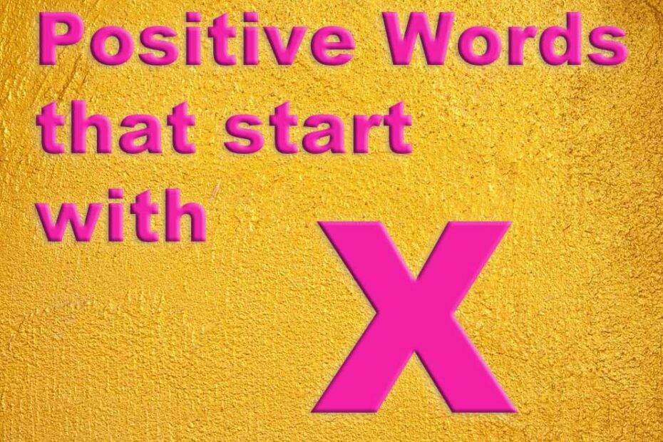 positive words that start with the letter x